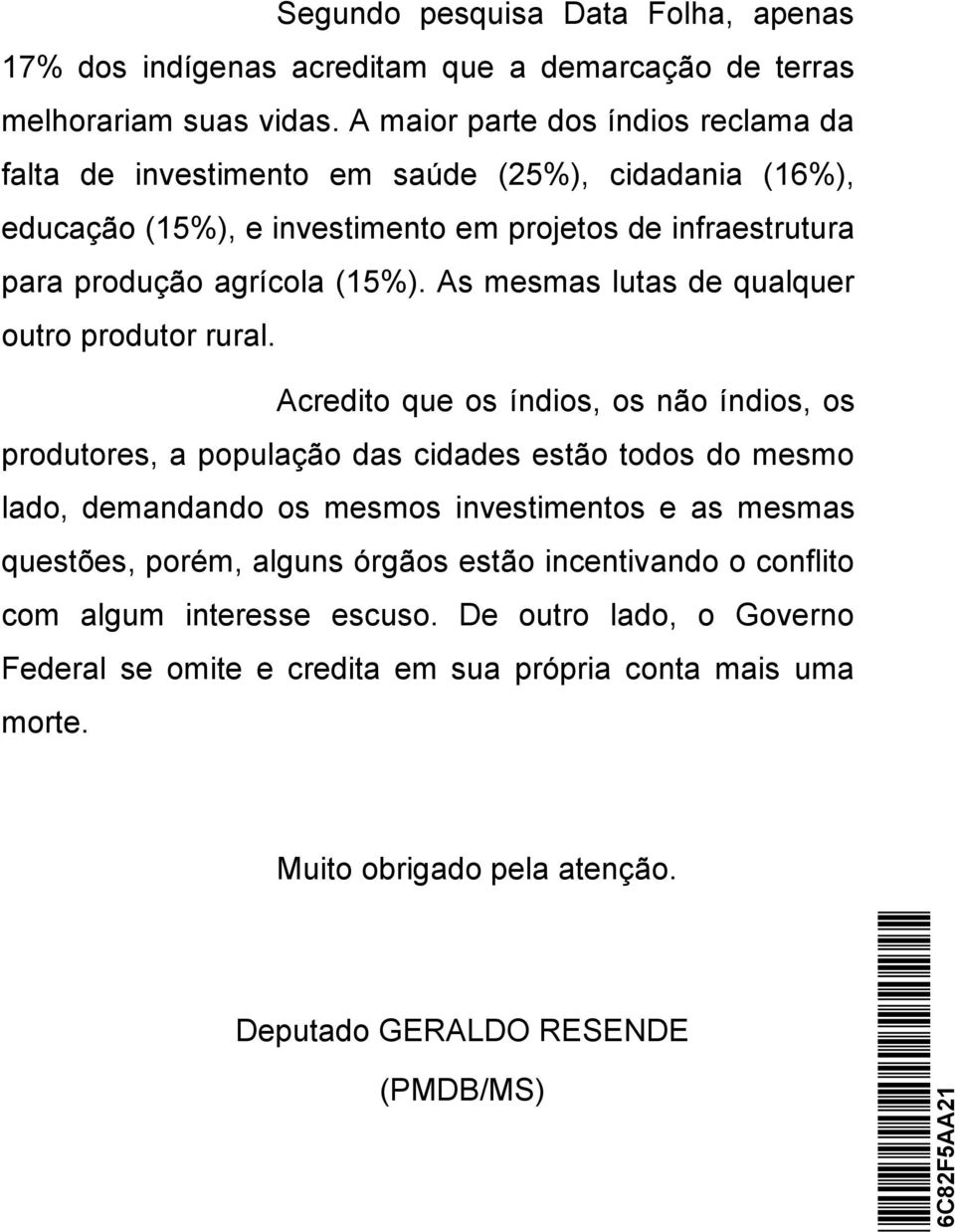 As mesmas lutas de qualquer outro produtor rural.