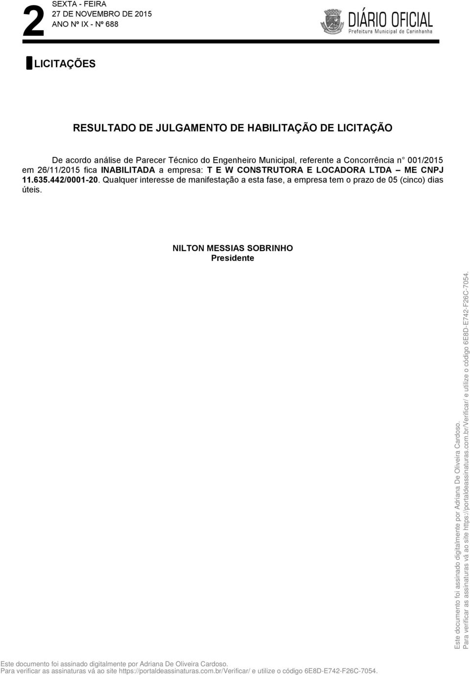 a empresa: T E W CONSTRUTORA E LOCADORA LTDA ME CNPJ 11.635.442/0001-20.