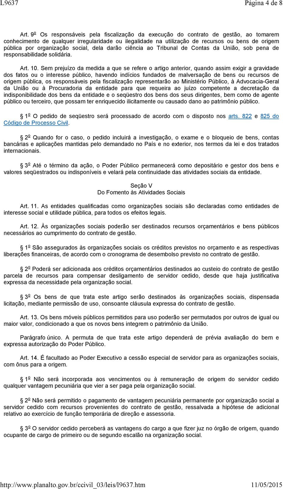 organização social, dela darão ciência ao Tribunal de Contas da União, sob pena de responsabilidade solidária. Art. 10.