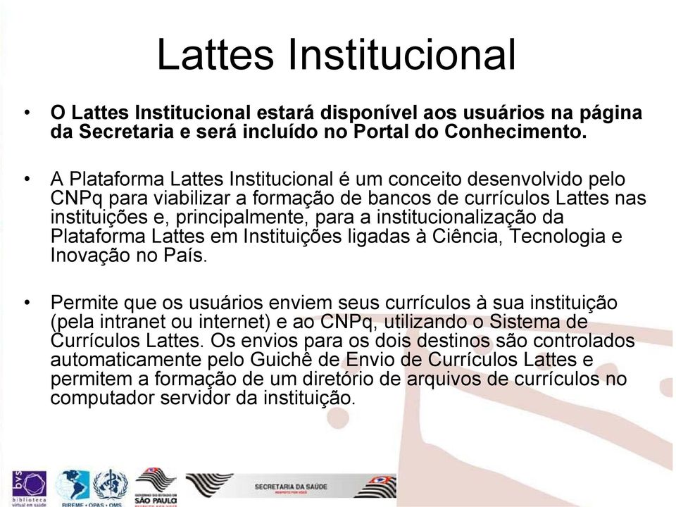 da Plataforma Lattes em Instituições ligadas à Ciência, Tecnologia e Inovação no País.