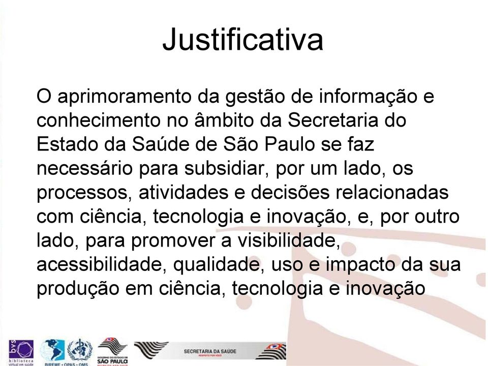 atividades e decisões relacionadas com ciência, tecnologia e inovação, e, por outro lado, para