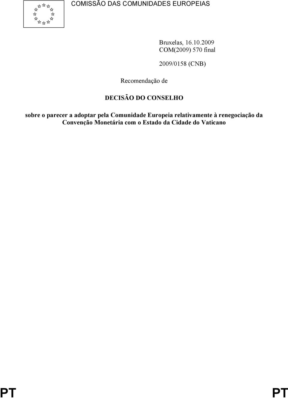 o parecer a adoptar pela Comunidade Europeia relativamente à