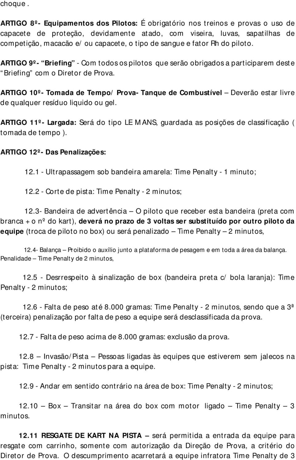 de sangue e fator Rh do piloto. ARTIGO 9º- Briefing - Com todos os pilotos que serão obrigados a participarem deste Briefing com o Diretor de Prova.