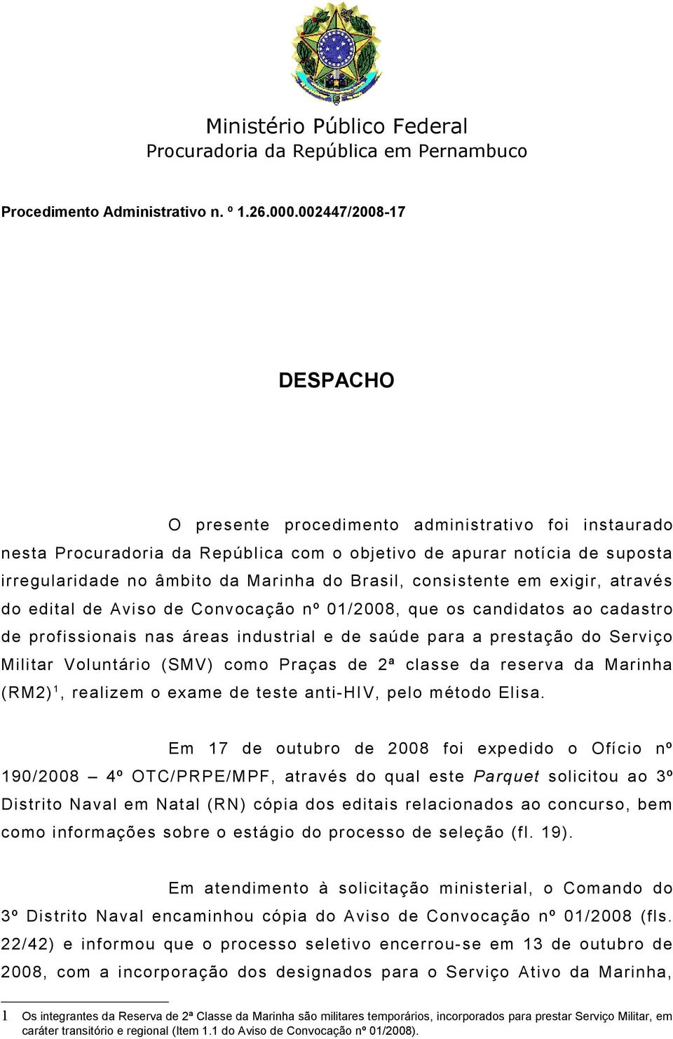 Brasil, consistente em exigir, através do edital de Aviso de Convocação nº 01/2008, que os candidatos ao cadastro de profissionais nas áreas industrial e de saúde para a prestação do Serviço Militar