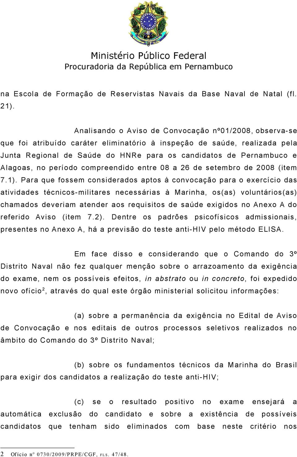Alagoas, no período compreendido entre 08 a 26 de setembro de 2008 (item 7.1).