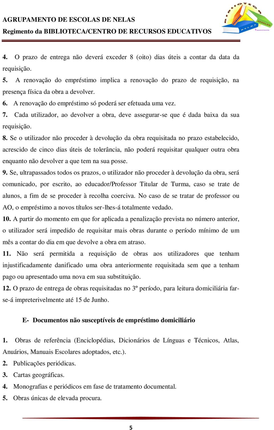 Cada utilizador, ao devolver a obra, deve assegurar-se que é dada baixa da sua requisição. 8.