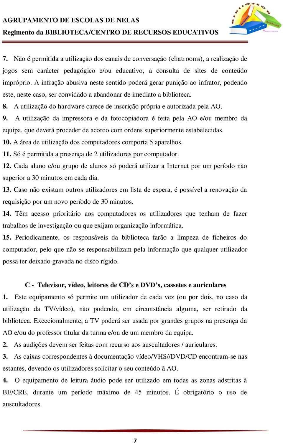 A utilização do hardware carece de inscrição própria e autorizada pela AO. 9.