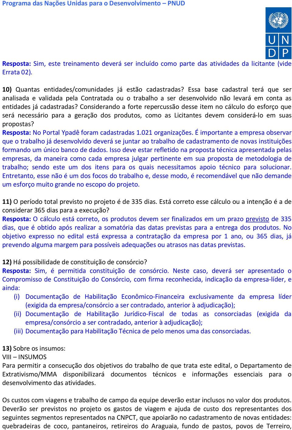 Considerando a forte repercussão desse item no cálculo do esforço que será necessário para a geração dos produtos, como as Licitantes devem considerá-lo em suas propostas?