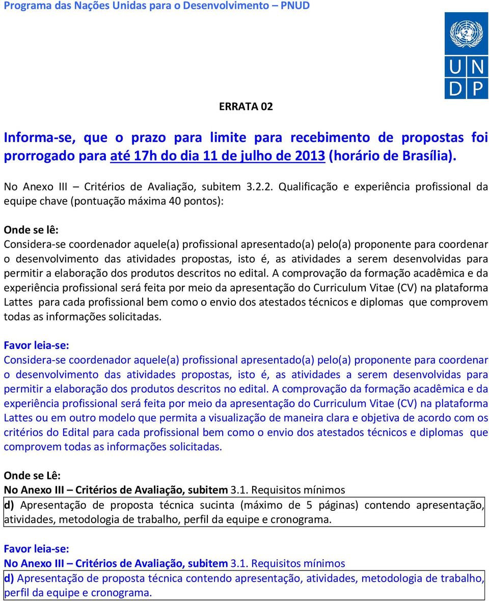 2. Qualificação e experiência profissional da equipe chave (pontuação máxima 40 pontos): Onde se lê: Considera-se coordenador aquele(a) profissional apresentado(a) pelo(a) proponente para coordenar o