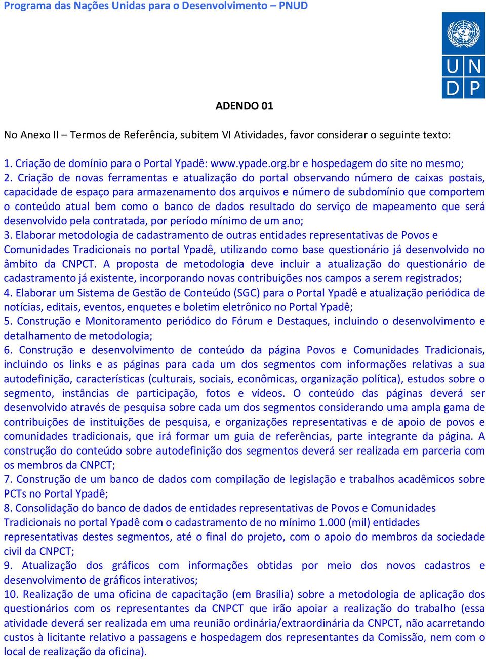 bem como o banco de dados resultado do serviço de mapeamento que será desenvolvido pela contratada, por período mínimo de um ano; 3.