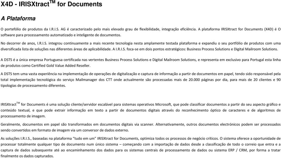 tract for Documents (X4D) é O software para processamento automatizado e inteligente de documentos. No decorrer de anos, I.R.I.S.