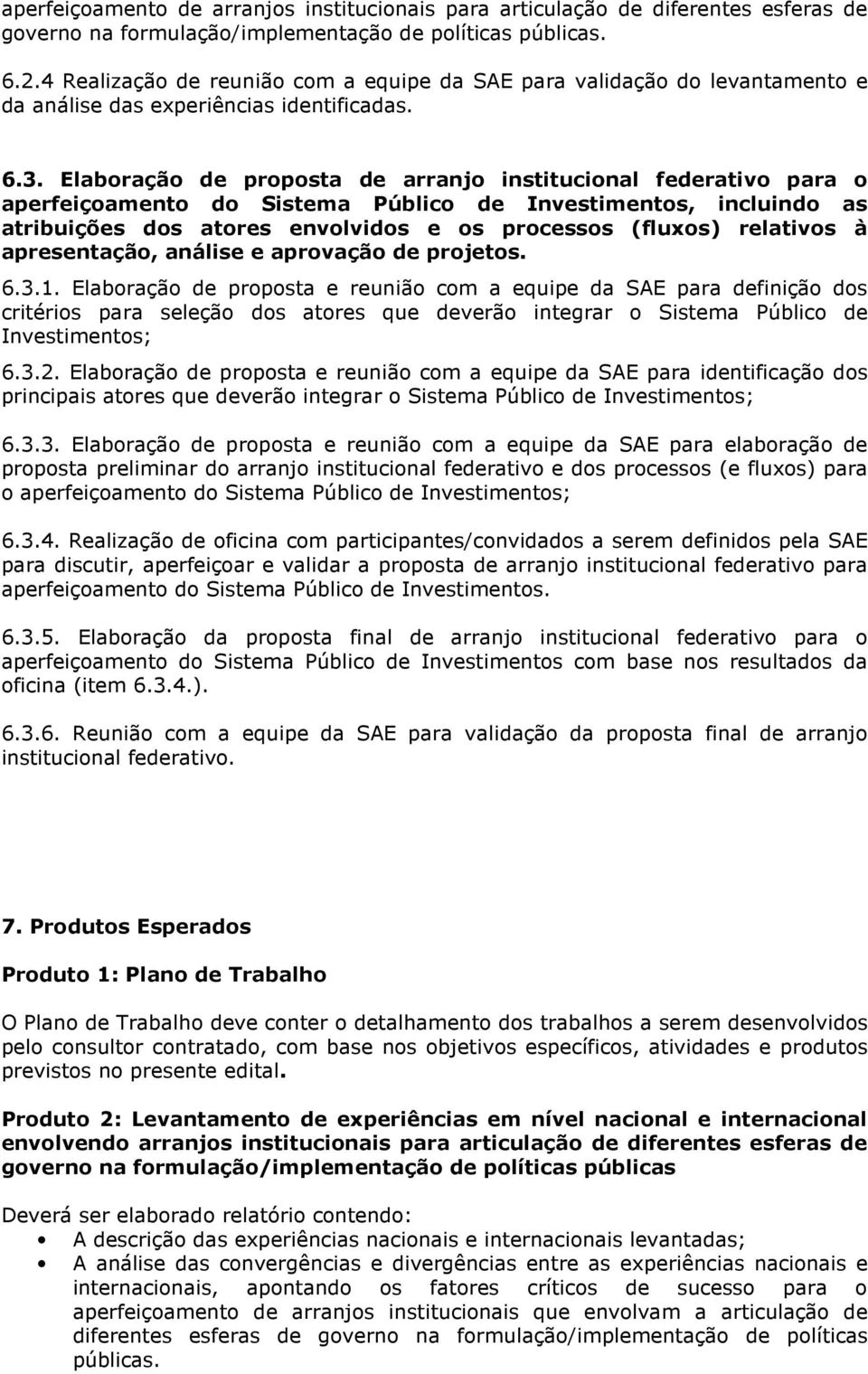 Elaboração de proposta de arranjo institucional federativo para o aperfeiçoamento do Sistema Público de Investimentos, incluindo as atribuições dos atores envolvidos e os processos (fluxos) relativos