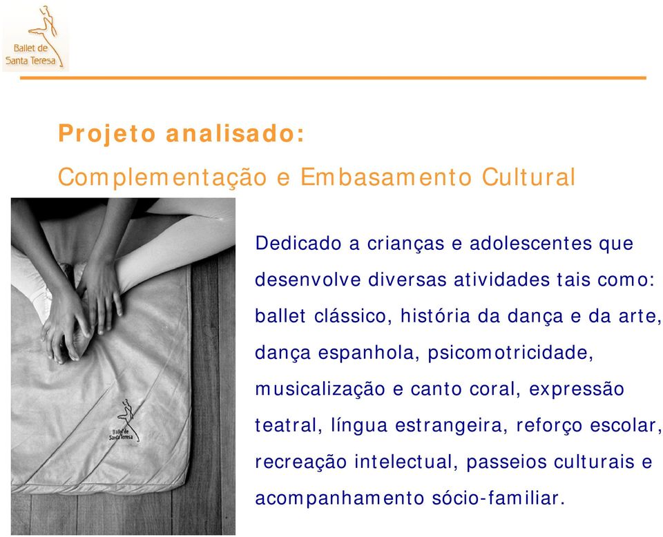 dança espanhola, psicomotricidade, musicalização e canto coral, expressão teatral, língua
