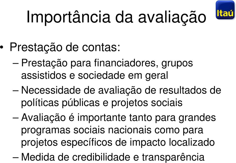 públicas e projetos sociais Avaliação é importante tanto para grandes programas sociais