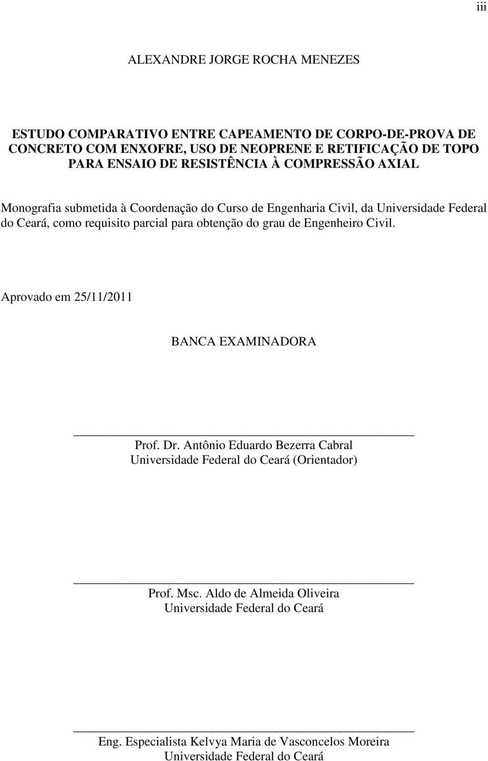 parcial para obtenção do grau de Engenheiro Civil. Aprovado em 25/11/2011 BANCA EXAMINADORA Prof. Dr.