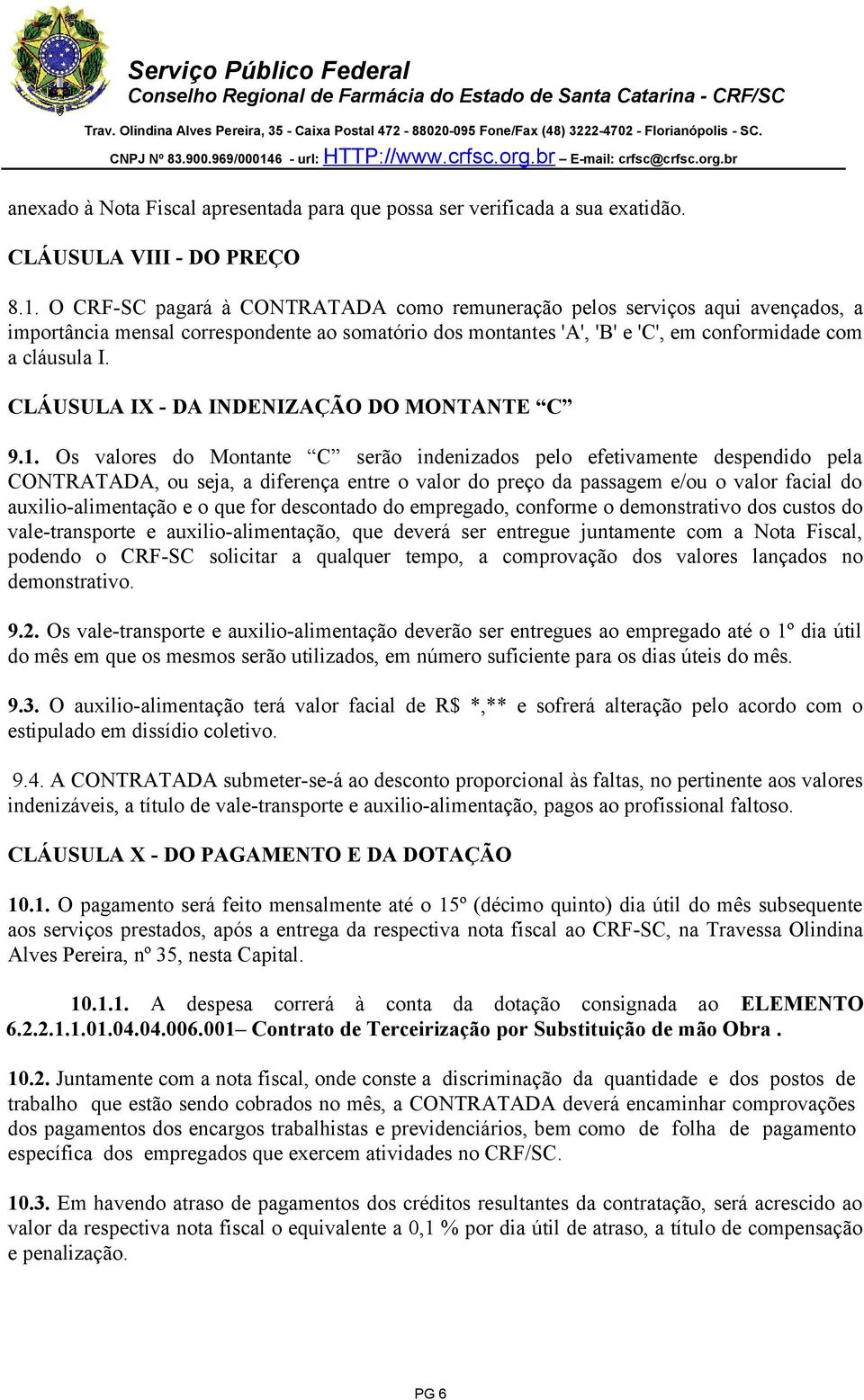 CLÁUSULA IX - DA INDENIZAÇÃO DO MONTANTE C 9.1.