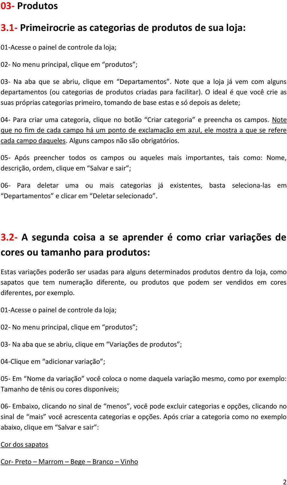 O ideal é que você crie as suas próprias categorias primeiro, tomando de base estas e só depois as delete; 04- Para criar uma categoria, clique no botão Criar categoria e preencha os campos.