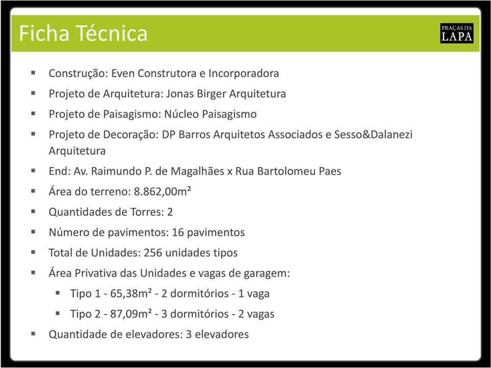 de Magalhães x Rua Bartolomeu Paes Área do terreno: 8.