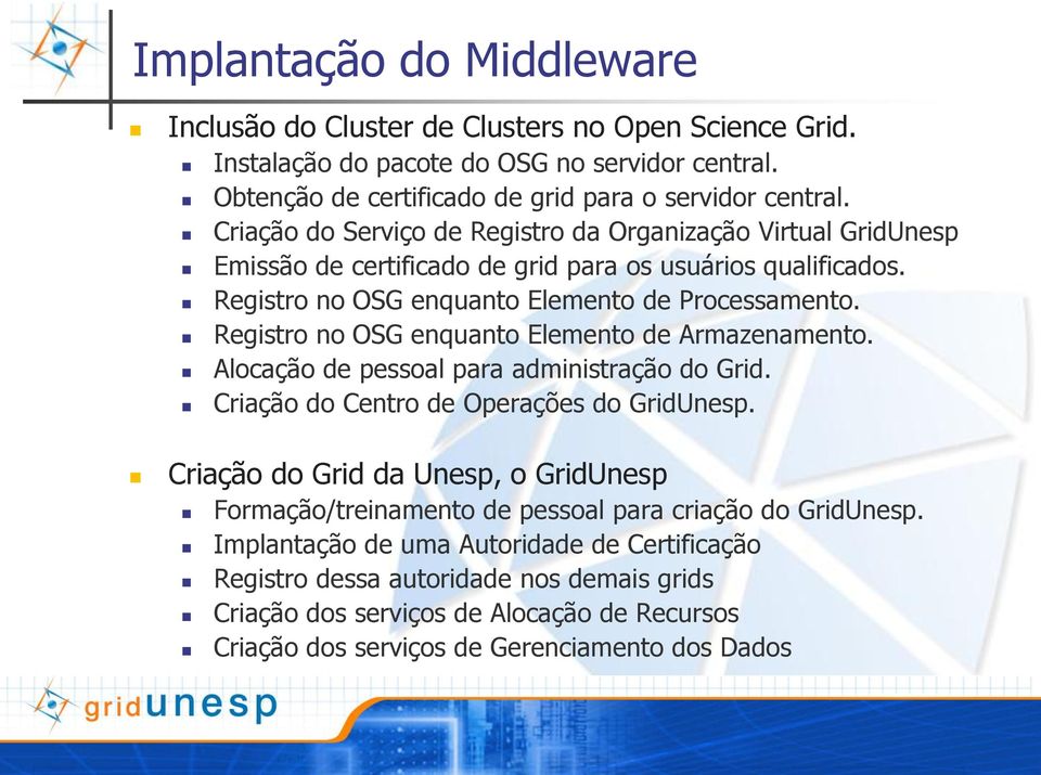 Registro no OSG enquanto Elemento de Armazenamento. Alocação de pessoal para administração do Grid. Criação do Centro de Operações do GridUnesp.