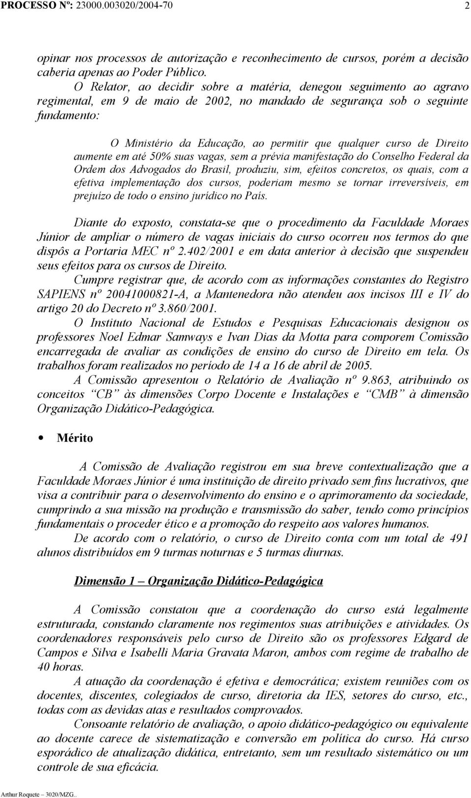 qualquer curso de Direito aumente em até 50% suas vagas, sem a prévia manifestação do Conselho Federal da Ordem dos Advogados do Brasil, produziu, sim, efeitos concretos, os quais, com a efetiva