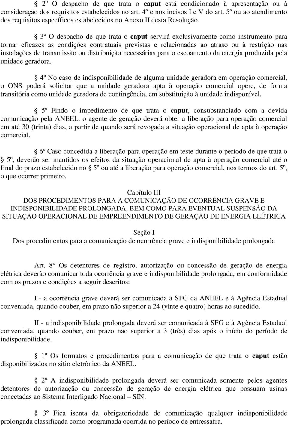 3º O despacho de que trata o caput servirá exclusivamente como instrumento para tornar eficazes as condições contratuais previstas e relacionadas ao atraso ou à restrição nas instalações de