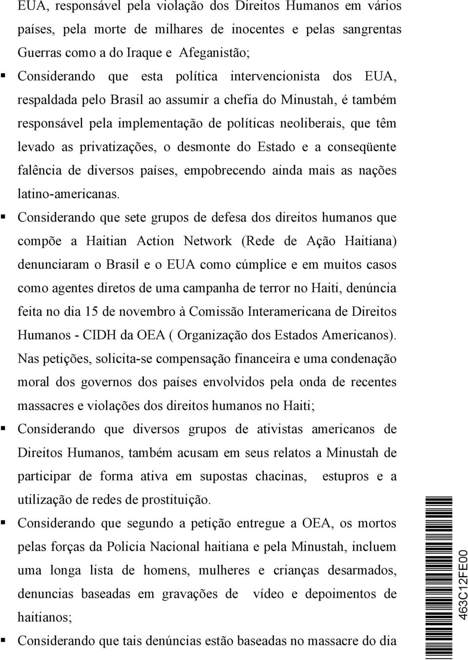 Estado e a conseqüente falência de diversos países, empobrecendo ainda mais as nações latino-americanas.