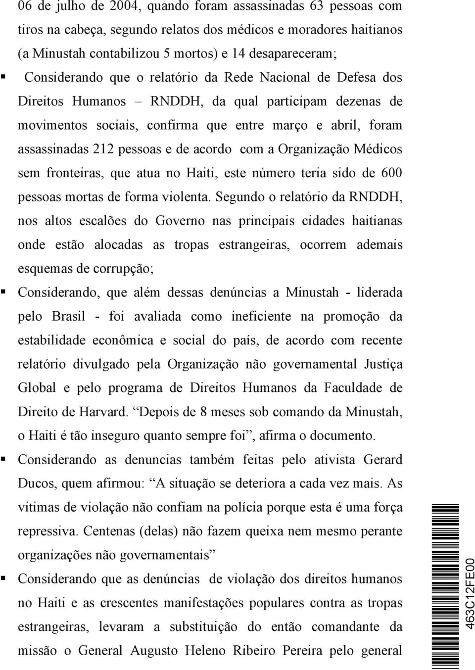 com a Organização Médicos sem fronteiras, que atua no Haiti, este número teria sido de 600 pessoas mortas de forma violenta.