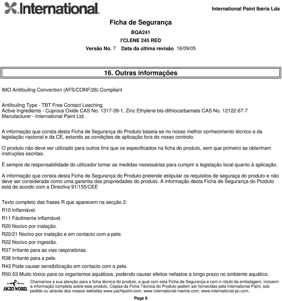 A informação que consta desta do Produto baseia-se no nosso melhor conhecimento técnico e da legislação nacional e da CE, estando as condições de aplicação fora do nosso controlo.