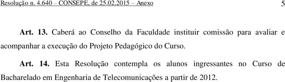 acompanhar a execução do Projeto Pedagógico do Curso. Art. 14.