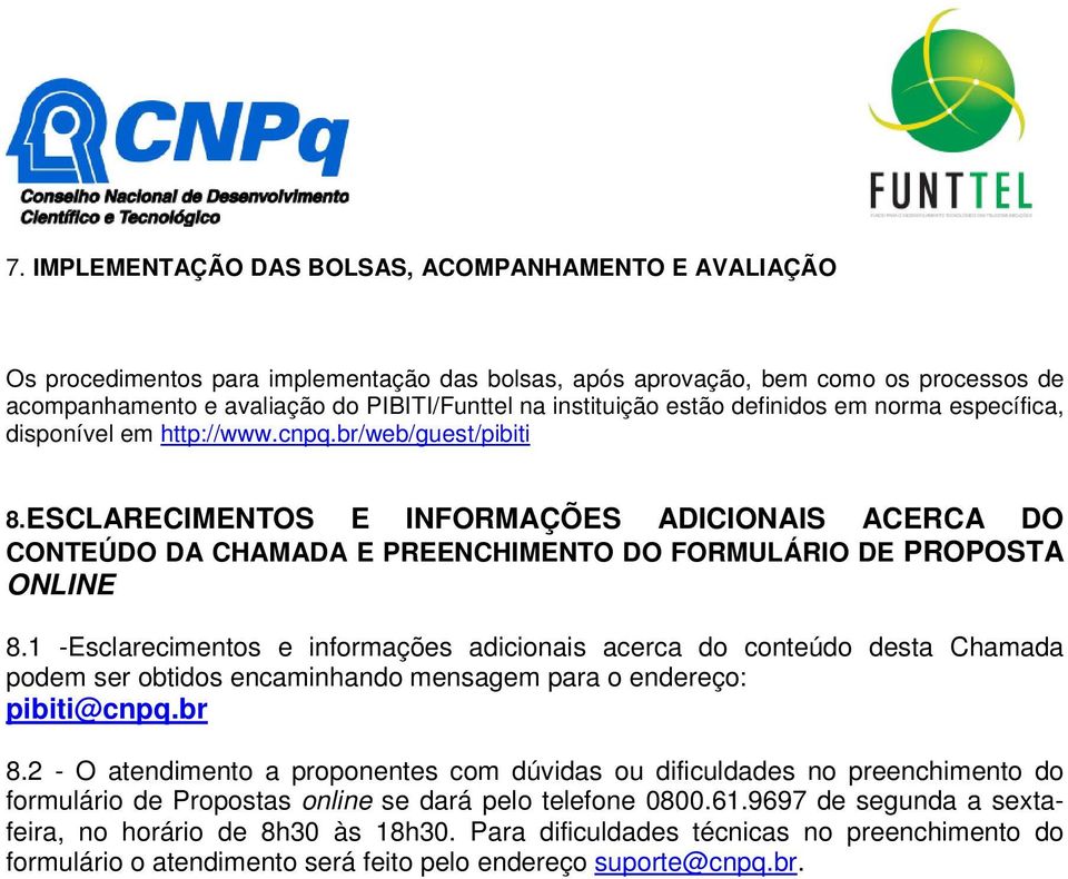 ESCLARECIMENTOS E INFORMAÇÕES ADICIONAIS ACERCA DO CONTEÚDO DA CHAMADA E PREENCHIMENTO DO FORMULÁRIO DE PROPOSTA ONLINE 8.