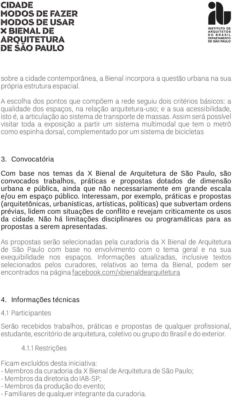 massas. Assim será possível visitar toda a exposição a partir um sistema multimodal que tem o metrô como espinha dorsal, complementado por um sistema de bicicletas 3.