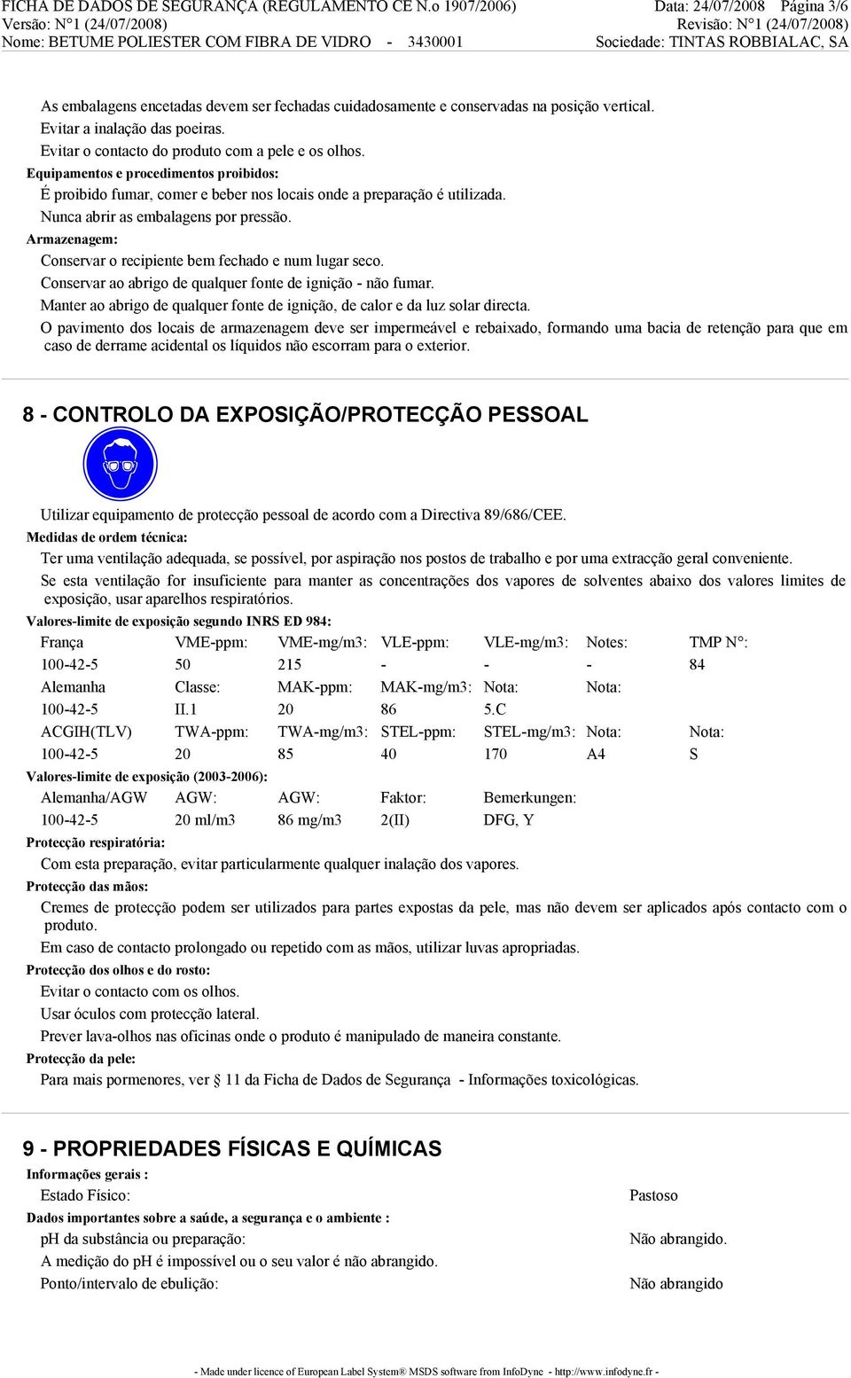 Nunca abrir as embalagens por pressão. Armazenagem: Conservar o recipiente bem fechado e num lugar seco. Conservar ao abrigo de qualquer fonte de ignição - não fumar.