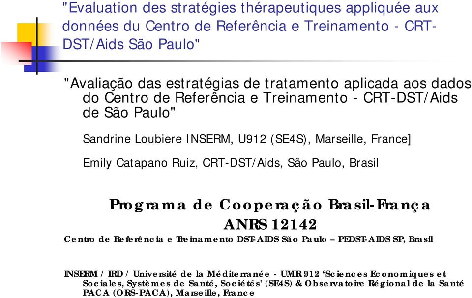 CRT-DST/Aids, São Paulo, Brasil Programa de Cooperação Brasil-França ANRS 12142 Centro de Referência e Treinamento DST-AIDS São Paulo PEDST-AIDS SP, Brasil INSERM / IRD /
