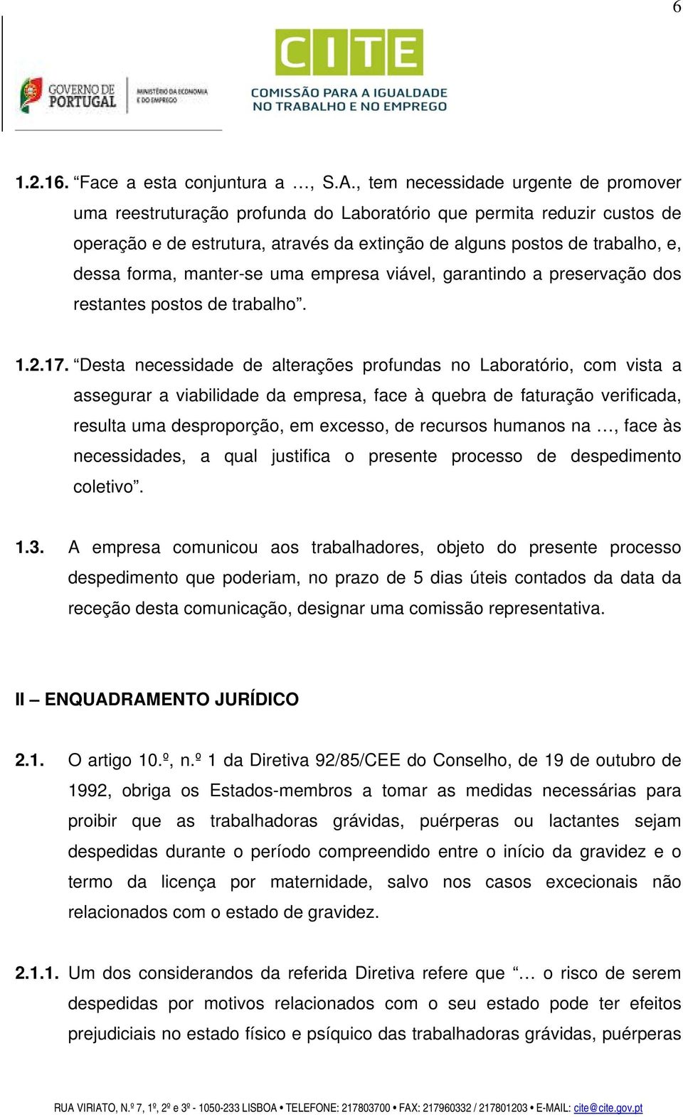 forma, manter-se uma empresa viável, garantindo a preservação dos restantes postos de trabalho. 1.2.17.