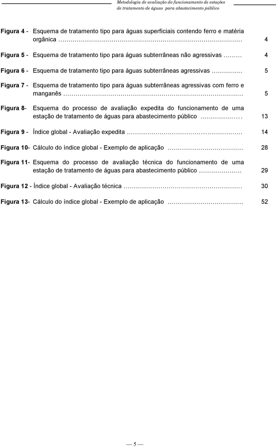 .. Figura 8- Esquema do processo de avaliação expedita do funcionamento de uma estação.... Figura 9 - Índice global - Avaliação expedita.