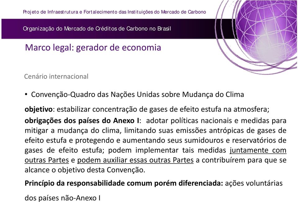 de efeito estufa e protegendo e aumentando seus sumidouros e reservatórios de gases de efeito estufa; podem implementar tais medidas juntamente com outras Partes e podem