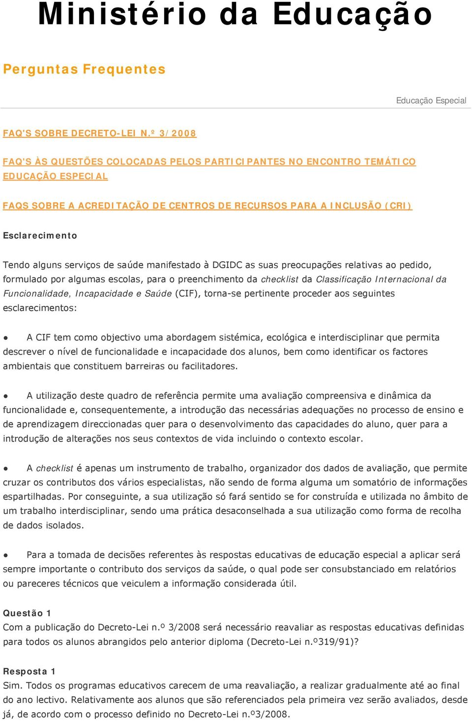 serviços de saúde manifestado à DGIDC as suas preocupações relativas ao pedido, formulado por algumas escolas, para o preenchimento da checklist da Classificação Internacional da Funcionalidade,