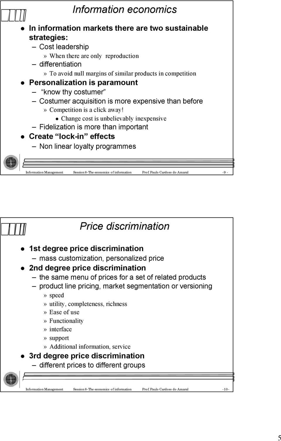 Change cost is unbelievably inexpensive Fidelization is more than important Create lock-in effects Non linear loyalty programmes InformationManagement Session8-The economics ofinformation Prof.