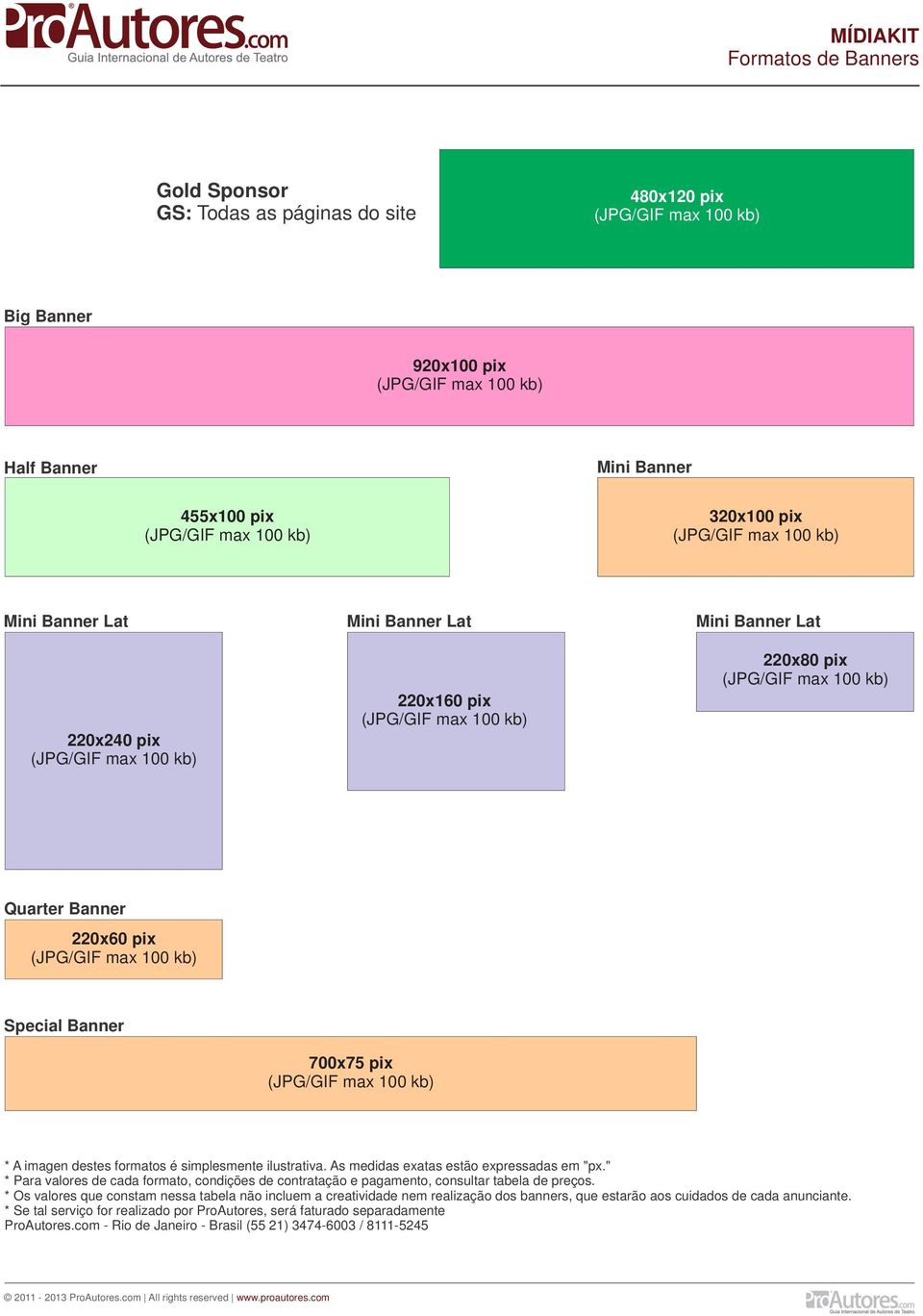 " * Para valores de cada formato, condições de contratação e pagamento, consultar tabela de preços.