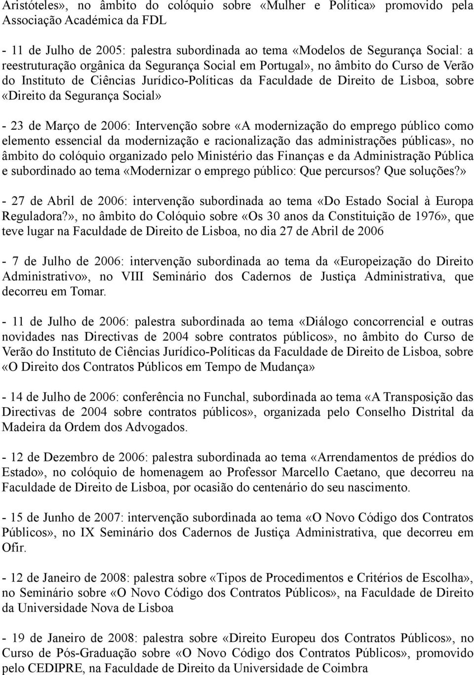 Social» - 23 de Março de 2006: Intervenção sobre «A modernização do emprego público como elemento essencial da modernização e racionalização das administrações públicas», no âmbito do colóquio