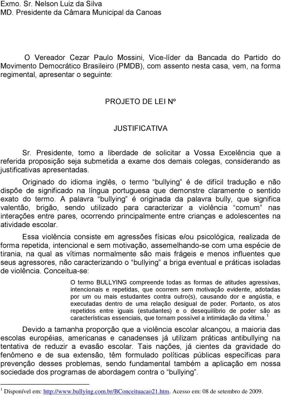 apresentar o seguinte: PROJETO DE LEI Nº JUSTIFICATIVA Sr.