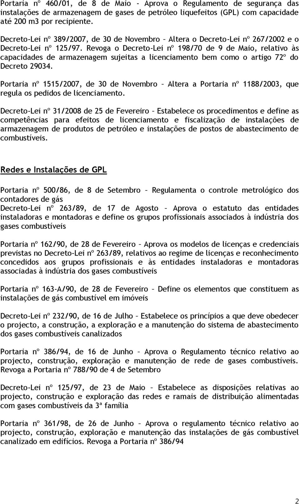 Revoga o Decreto-Lei nº 198/70 de 9 de Maio, relativo às capacidades de armazenagem sujeitas a licenciamento bem como o artigo 72º do Decreto 29034.