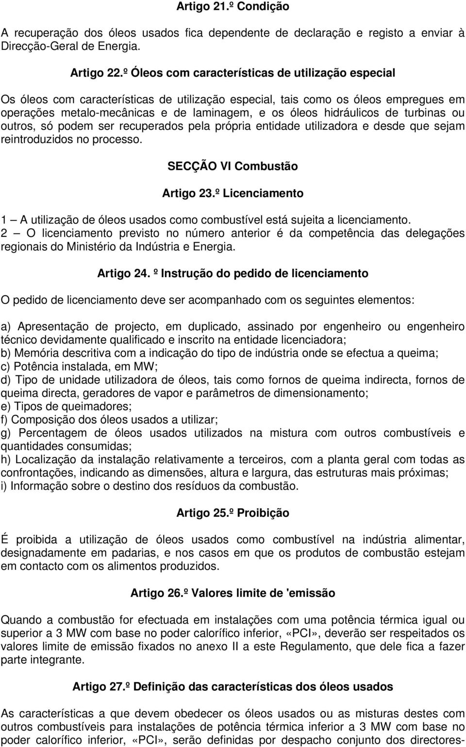 hidráulicos de turbinas ou outros, só podem ser recuperados pela própria entidade utilizadora e desde que sejam reintroduzidos no processo. SECÇÃO VI Combustão Artigo 23.