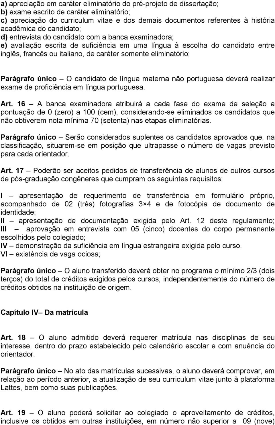 somente eliminatório; Parágrafo único O candidato de língua materna não portuguesa deverá realizar exame de proficiência em língua portuguesa. Art.