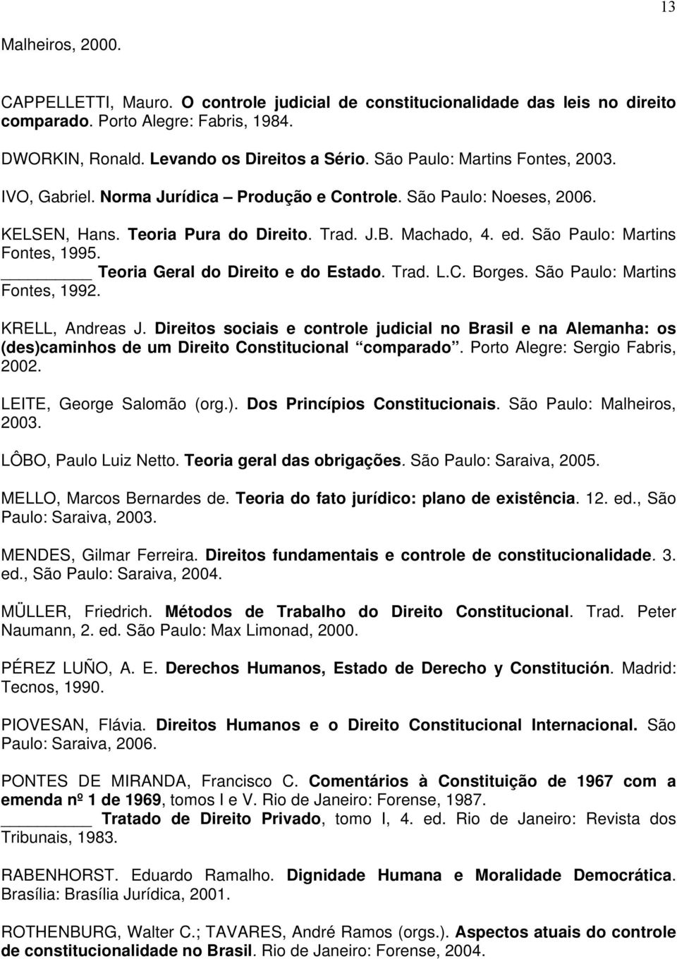 São Paulo: Martins Fontes, 1995. Teoria Geral do Direito e do Estado. Trad. L.C. Borges. São Paulo: Martins Fontes, 1992. KRELL, Andreas J.