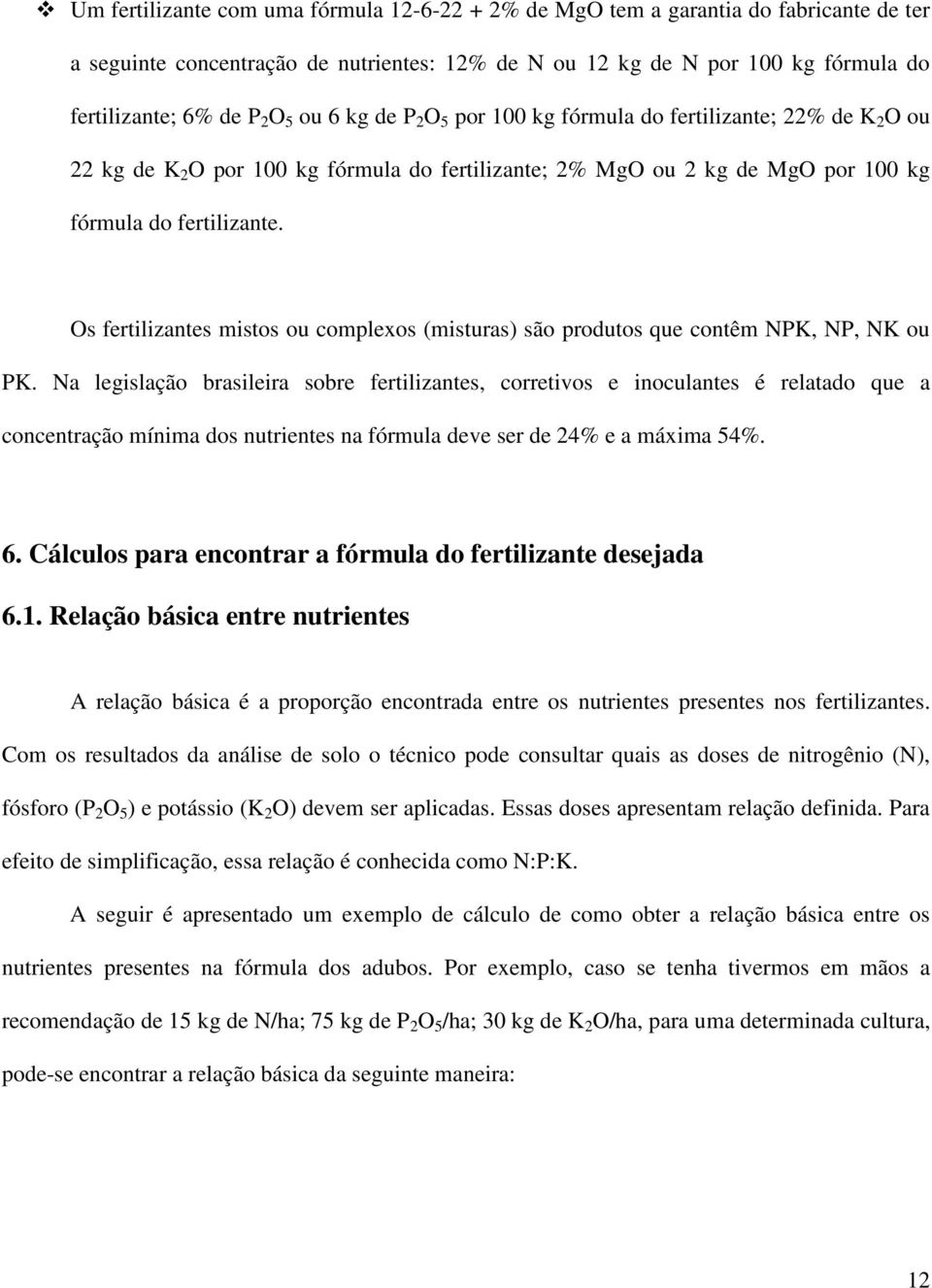 Os fertilizantes mistos ou complexos (misturas) são produtos que contêm NPK, NP, NK ou PK.