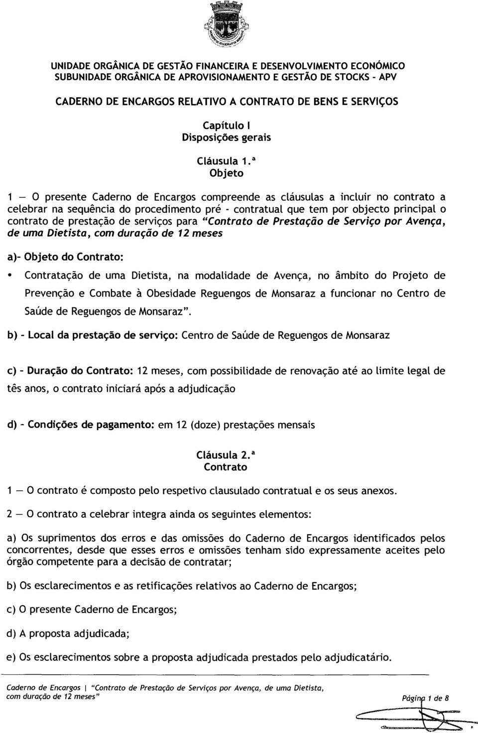 prestação de serviços para "Contrato de Prestação de Serviço por Avença, de uma Dietista, com duração de 12 meses a)- Objeto do Contrato: Contratação de uma Dietista, na modalidade de Avença, no