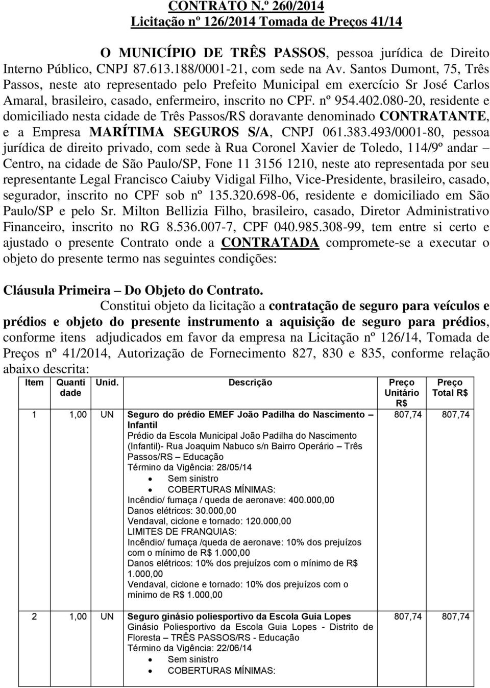 080-20, residente e domiciliado nesta cidade de Três Passos/RS doravante denominado CONTRATANTE, e a Empresa MARÍTIMA SEGUROS S/A, CNPJ 061.383.