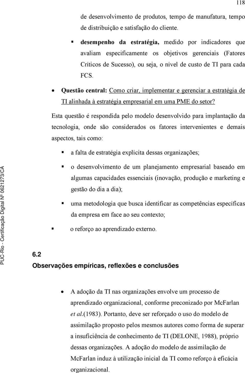 Questão central: Como criar, implementar e gerenciar a estratégia de TI alinhada à estratégia empresarial em uma PME do setor?