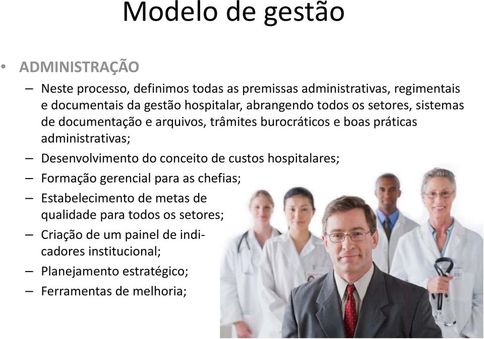 administrativas; Desenvolvimento do conceito de custos hospitalares; Formação gerencial para as chefias; Estabelecimento de